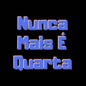 Nunca Mais é Quarta