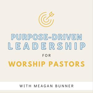 Purpose-Driven Leadership for Worship Pastors