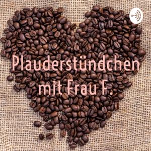 Plauderstündchen mit Frau F.