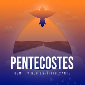 Pentecostes: Bem-vindo Espírito Santo