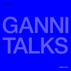 GANNI TALKS