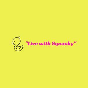 "Live with Squacky" by Val Kelly