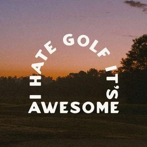 I Hate Golf It's Awesome