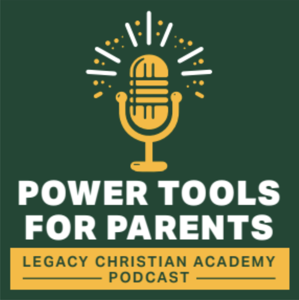 Legacy Christian Academy’s Power Tools for Parents