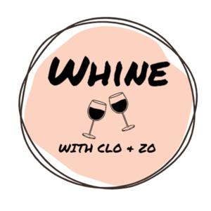 Whine with Clo and Zo