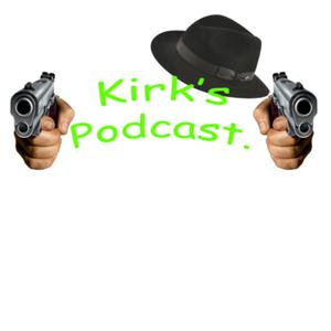 Kirk’s Podcast