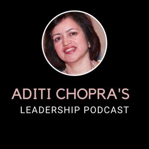 Aditi Chopra's Leadership Podcast