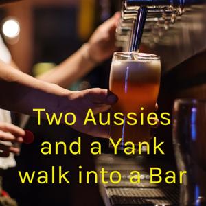 Two Aussies and a Yank walk into a Bar