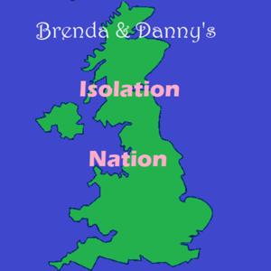 Brenda & Danny's Isolation Nation