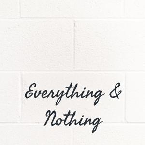 Everything & Nothing