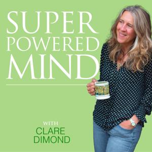 Superpowered Mind with Clare Dimond by Clare Dimond