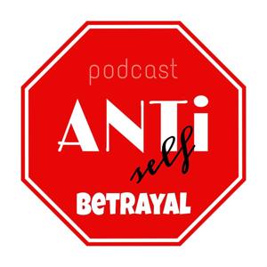 ANTi Self-Betrayal Podcast