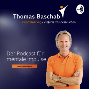 Thomas Baschab Mentaltraining - Der Podcast für mentale Impulse