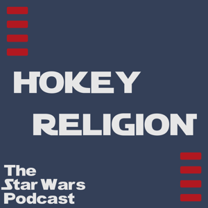 Hokey Religion: The Star Wars Podcast