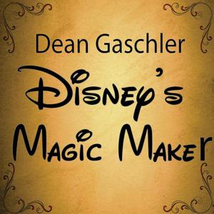 Dean Gaschler - Disney's Magic Maker