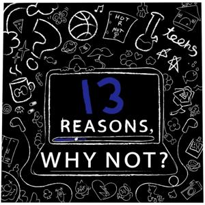 13 Reasons, Why Not?