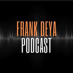 Frank Deya Podcast