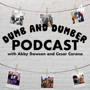 Dumb and Dumber Podcast with Cesar Corona and Abby Dawson