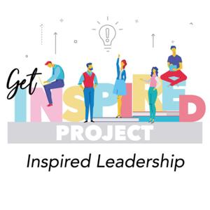 Get Inspired Project – Inspired Leadership