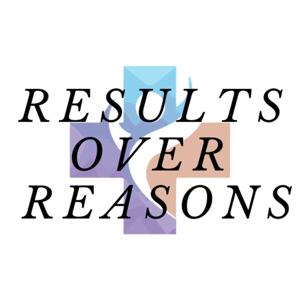 Results Over Reasons