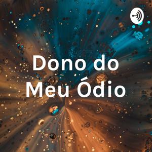Dono do Meu Ódio