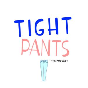 Tight Pants: The Podcast