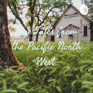 True Tales from the Pacific North West