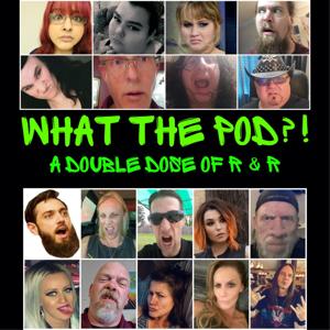 What The Pod?! A Double Dose Of R & R