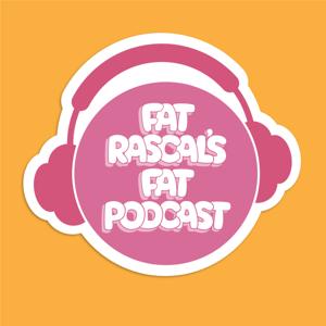 Fat Rascal's Fat Podcast