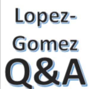 Lopez-Gomez Questions and Answers