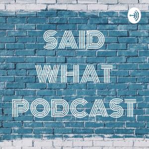 SAID WHAT PODCAST