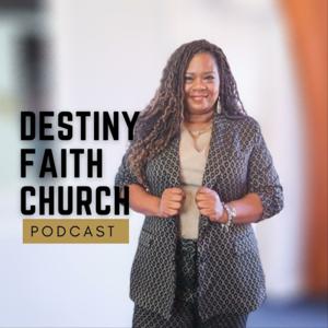 Destiny Faith Church Podcast