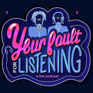 Your Fault for Listening