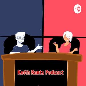 The Keith Rants Podcast