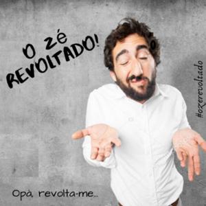 O Zé Revoltado!