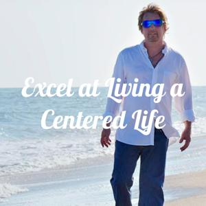 Excel at Living a Centered Life