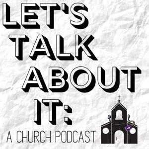 Let's Talk About It: A Church Podcast