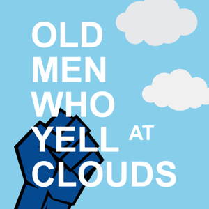 Old Men Who Yell at Clouds