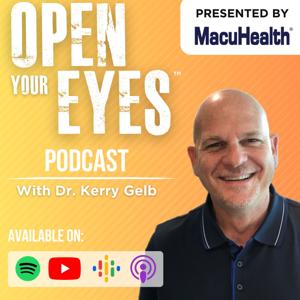 Open Your Eyes with Dr. Kerry Gelb by Open Your Eyes with Dr. Kerry Gelb