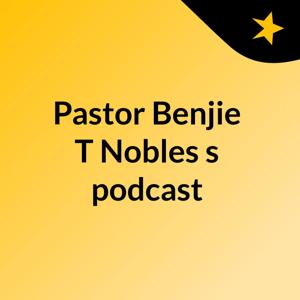 Pastor Benjie T Nobles's podcast