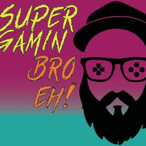 Super Gamin' Bro Eh!