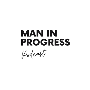 Man In Progress Podcast