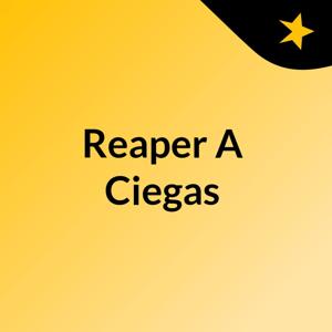 Reaper A Ciegas