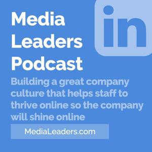 Media Leaders Podcast: Helping Staff to Thrive Online so the Company Will Shine Online