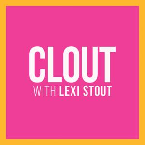 CLOUT with Lexi Stout