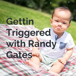 Gettin Triggered with Randy Gates