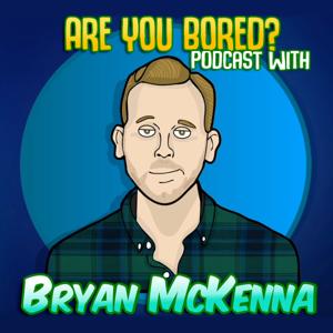 Are You Bored? with Bryan McKenna