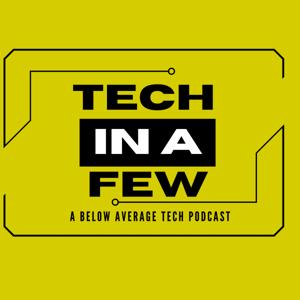 Tech In A Few: A Below Average Tech Show.