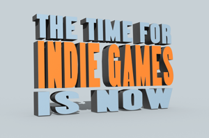 The Time For Indie Games Is Now | OLD_Eric M Hunter