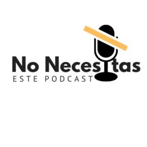 No Necesitas Este Podcast